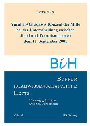 Yusuf al-Qaradawis Konzept der Mitte bei der Unterscheidung zwischen Jihad und Terrorismus nach dem 11. September 2001 von Polanz,  Carsten