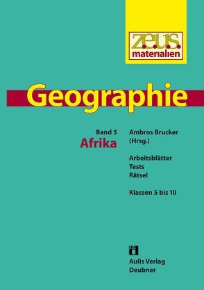 z.e.u.s. – Materialien Geographie / Afrika von Brameier,  Ulrich, Brucker,  Ambros, Engelmann,  Dieter, Ernst,  Manfred, Flath,  Martina, Hoffmann,  Reinhard, Schröder,  Gabriele, Theis,  Jessica