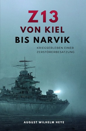Z13 Von Kiel bis Narvik von Heye,  August Wilhelm