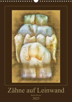 Zähne auf Leinwand (Wandkalender 2023 DIN A3 hoch) von Baisch,  Werner