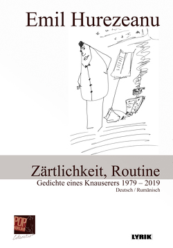 Zärtlichkeit, Routine. Gedichte eines Knauserers 1979 – 2019 von Aescht,  Georg, Hurezeanu,  Emil, Pop,  Traian
