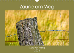 Zäune am Weg (Wandkalender 2023 DIN A3 quer) von von Kitzing,  Gero