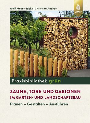 Zäune, Tore und Gabionen im Garten- und Landschaftsbau von Andres,  Christine, Meyer-Ricks,  Wolf