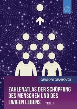 Zahlenatlas der Schöpfung des Menschen und des ewigen Lebens (Teil 1) von Grabovoi,  Grigori