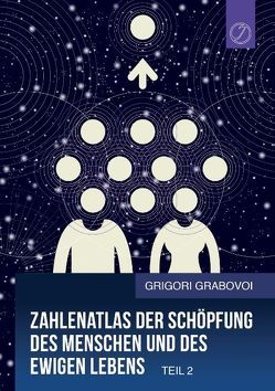 Zahlenatlas der Schöpfung des Menschen und des ewigen Lebens (Teil 2) von Grabovoi,  Grigori