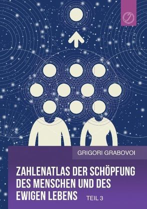 Zahlenatlas der Schöpfung des Menschen und des ewigen Lebens (Teil 3) von Grabovoi,  Grigori