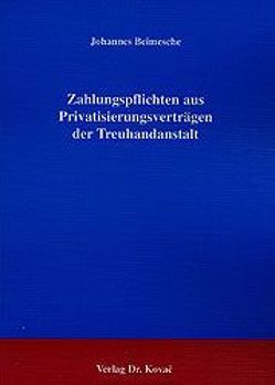 Zahlungspflichten aus Privatisierungsverträgen der Treuhandanstalt von Beimesche,  Johannes