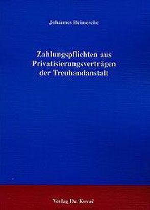Zahlungspflichten aus Privatisierungsverträgen der Treuhandanstalt von Beimesche,  Johannes