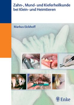 Zahn- und Kieferheilkunde bei Klein- und Heimtieren von Eickhoff,  Markus