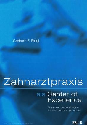 Zahnarztpraxis als „Center of Excellence“ von Riegl,  Gerhard F