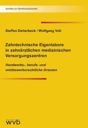 Zahntechnische Eigenlabore in zahnärztlichen medizinischen Versorgungszentren von Detterbeck,  Steffen, Voit,  Wolfgang