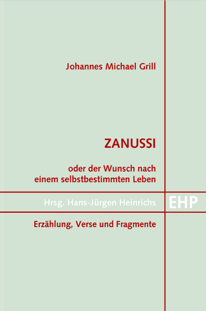 Zanussi. Oder der Wunsch nach einem selbstbestimmten Leben von Grill,  Johannes Michael, Heinrichs,  Hans-Jürgen