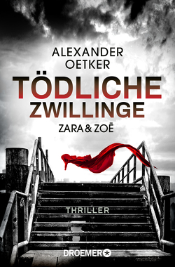 Zara und Zoë – Tödliche Zwillinge von Oetker,  Alexander