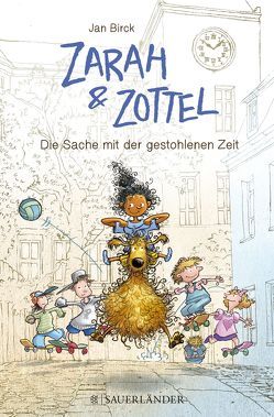 Zarah und Zottel – Die Sache mit der gestohlenen Zeit von Birck,  Jan
