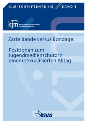 Zarte Bande versus Bondage: Positionen zum Jugendmedienschutz in einem sexualisierten Alltag von Beier,  Klaus, Braml,  Birgit, Czaja,  Dieter, Geiger,  Katharina, Götz,  Maya, Grimm,  Petra, Günther,  Thomas, Hartl,  Johann, Lademann,  Hjördis, Monssen-Engberding,  Elke, Mühlberger,  Martina, Reger,  Stefanie, Ring,  Wolf-Dieter, Schröder,  Kristina, Schwendner,  Sonja, Thomä,  Helmut, Weigand,  Verena