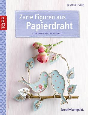 Zarte Figuren aus Papierdraht von Pypke,  Susanne