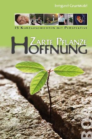 Zarte Pflanze Hoffnung von Grunwald,  Irmgard