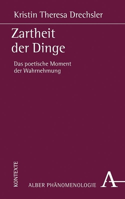 Zartheit der Dinge von Drechsler,  Kristin Theresa