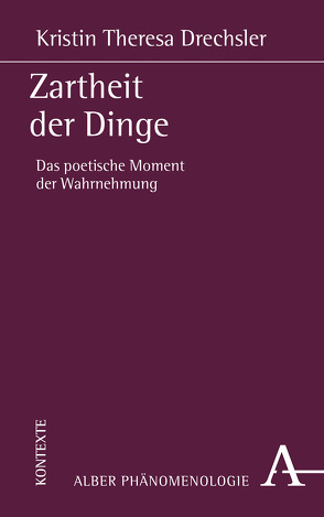 Zartheit der Dinge von Drechsler,  Kristin Theresa