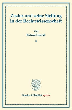 Zasius und seine Stellung in der Rechtswissenschaft. von Schmidt,  Richard
