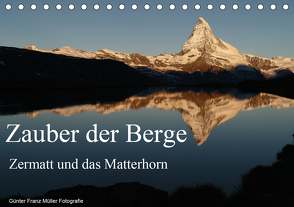 Zauber der Berge Zermatt und das Matterhorn (Tischkalender 2021 DIN A5 quer) von Franz Müller Fotografie,  Günter