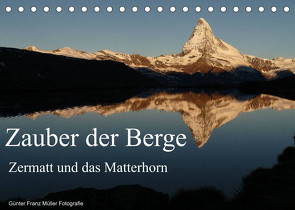 Zauber der Berge Zermatt und das Matterhorn (Tischkalender 2022 DIN A5 quer) von Franz Müller Fotografie,  Günter