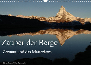 Zauber der Berge Zermatt und das Matterhorn (Wandkalender 2022 DIN A3 quer) von Franz Müller Fotografie,  Günter