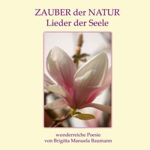 Zauber der Natur von Baumann,  Brigitta Manuela