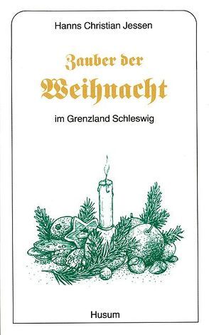 Zauber der Weihnacht im Grenzland Schleswig von Jessen,  Hanns Christian