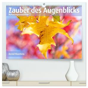 ZAUBER DES AUGENBLICKS Naturimpressionen (hochwertiger Premium Wandkalender 2024 DIN A2 quer), Kunstdruck in Hochglanz von Maertens,  Bernd