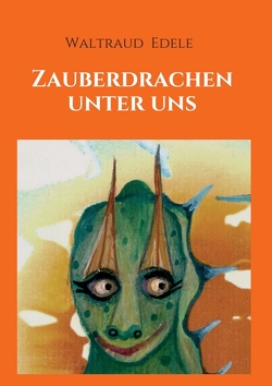 Zauberdrachen unter uns von Edele,  Waltraud