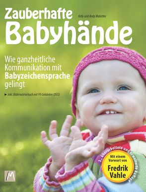 Zauberhafte Babyhände – Wie ganzheitliche Kommunikation mit Babyzeichensprache gelingt von Malottke,  Jurek, Malottke,  Kelly, Vahle,  Fredrik