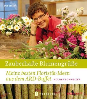 Zauberhafte Blumengrüße von Schweizer,  Holger