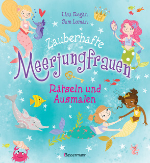 Zauberhafte Meerjungfrauen – Rätseln und Ausmalen. Durchgehend vierfarbig. von Loman,  Sam, Regan,  Lisa