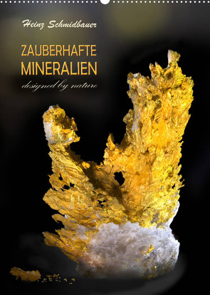 ZAUBERHAFTE MINERALIEN designed by nature (Wandkalender 2023 DIN A2 hoch) von Schmidbauer,  Heinz