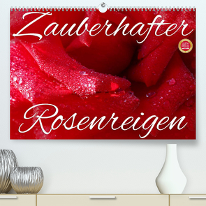 Zauberhafter Rosenreigen (Premium, hochwertiger DIN A2 Wandkalender 2023, Kunstdruck in Hochglanz) von Cross,  Martina