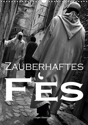 Zauberhaftes Fès – Jürgen Warschun (Wandkalender 2020 DIN A3 hoch) von Warschun,  Jürgen