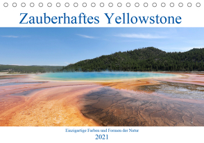 Zauberhaftes Yellowstone – Einzigartige Farben und Formen der Natur (Tischkalender 2021 DIN A5 quer) von Anders,  Holm