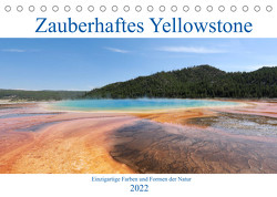 Zauberhaftes Yellowstone – Einzigartige Farben und Formen der Natur (Tischkalender 2022 DIN A5 quer) von Anders,  Holm
