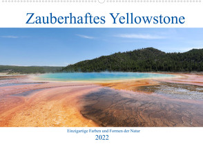 Zauberhaftes Yellowstone – Einzigartige Farben und Formen der Natur (Wandkalender 2022 DIN A2 quer) von Anders,  Holm