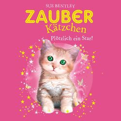 Zauberkätzchen 3: Plötzlich ein Star von Bentley,  Sue, Kuhlmeier,  Antje, Storm,  Bettina