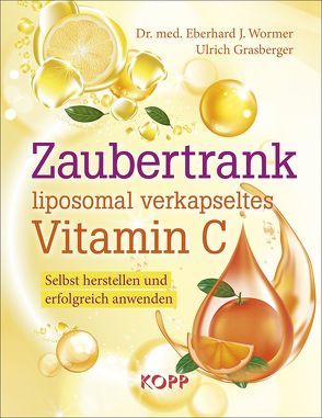 Zaubertrank liposomal verkapseltes Vitamin C von Grasberger,  Ulrich, Wormer,  Eberhard J.