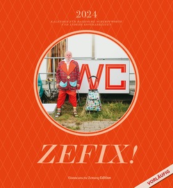 Zefix! Wandkalender 2024 von Bovers,  Klaus, Herpich,  Sonja, Zehetner,  Ludwig