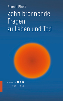 Zehn brennende Fragen zu Leben und Tod von Blank,  Renold