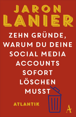Zehn Gründe, warum du deine Social Media Accounts sofort löschen musst von Bayer,  Martin, Lanier,  Jaron, Petersen,  Karsten