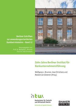 Zehn Jahre Berliner Institut für Bankunternehmensführung von Brunner,  Wolfgang L., Christians,  Uwe, van Gisteren,  Roland