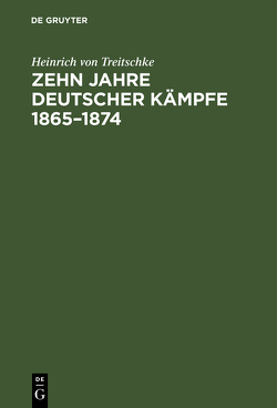 Zehn Jahre deutscher Kämpfe 1865–1874 von Treitschke,  Heinrich von