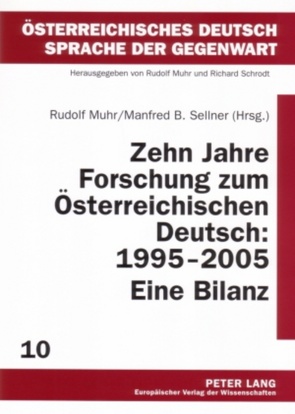 Zehn Jahre Forschung zum Österreichischen Deutsch: 1995-2005. Eine Bilanz von Muhr,  Rudolf, Sellner,  Manfred B.