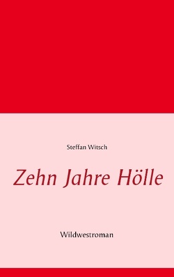 Zehn Jahre Hölle von Witsch,  Steffan