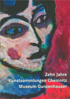 Zehn Jahre Kunstsammlungen Chemnitz – Museum Gunzenhauser. Die Highlights zum Jubiläum von Dahme,  Stephan, Mössinger,  Ingrid, Richter,  Anja